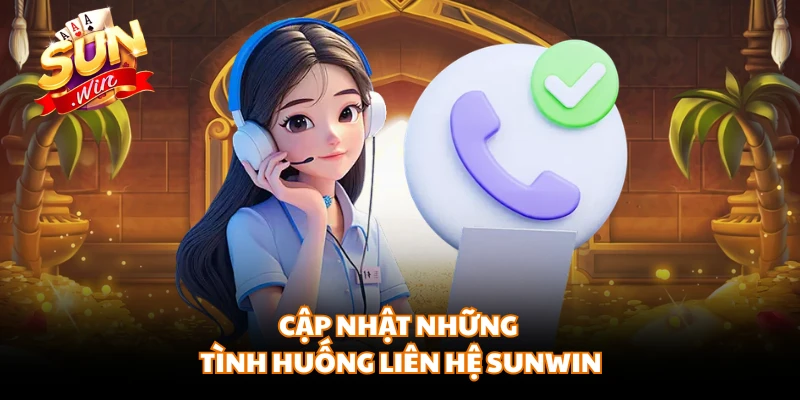 Cập nhật những tình huống liên hệ SUNWIN 