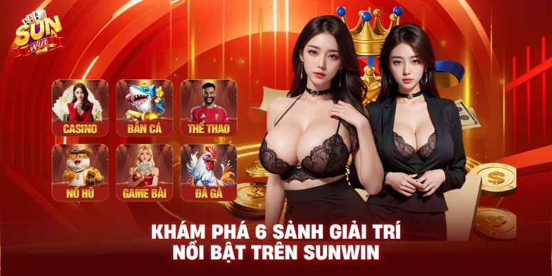 Khám phá 6 sảnh giải trí nổi bật trên Sunwin